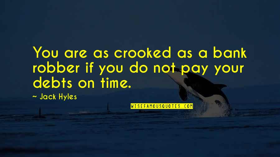 Debts Quotes By Jack Hyles: You are as crooked as a bank robber
