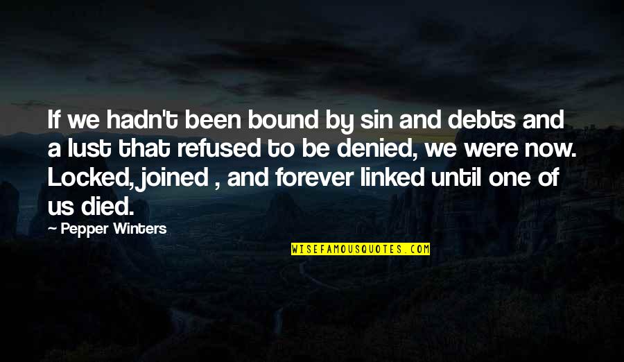 Debts Quotes By Pepper Winters: If we hadn't been bound by sin and