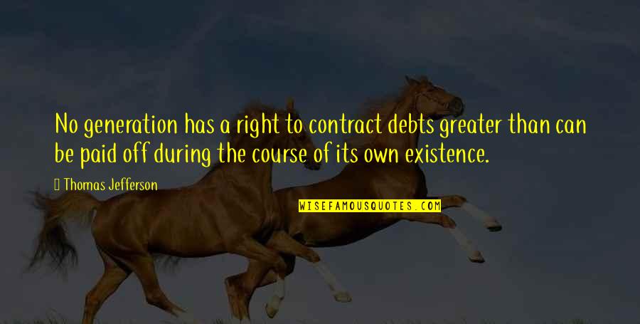 Debts Quotes By Thomas Jefferson: No generation has a right to contract debts