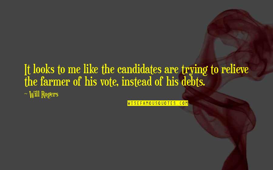 Debts Quotes By Will Rogers: It looks to me like the candidates are