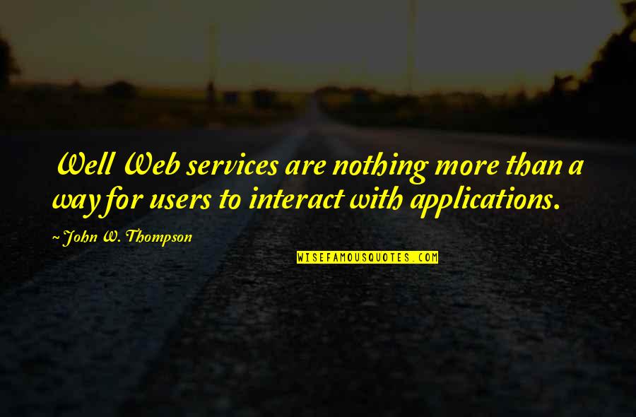 Debug Quotes By John W. Thompson: Well Web services are nothing more than a