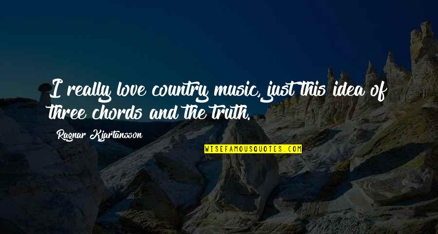 Debug Quotes By Ragnar Kjartansson: I really love country music, just this idea