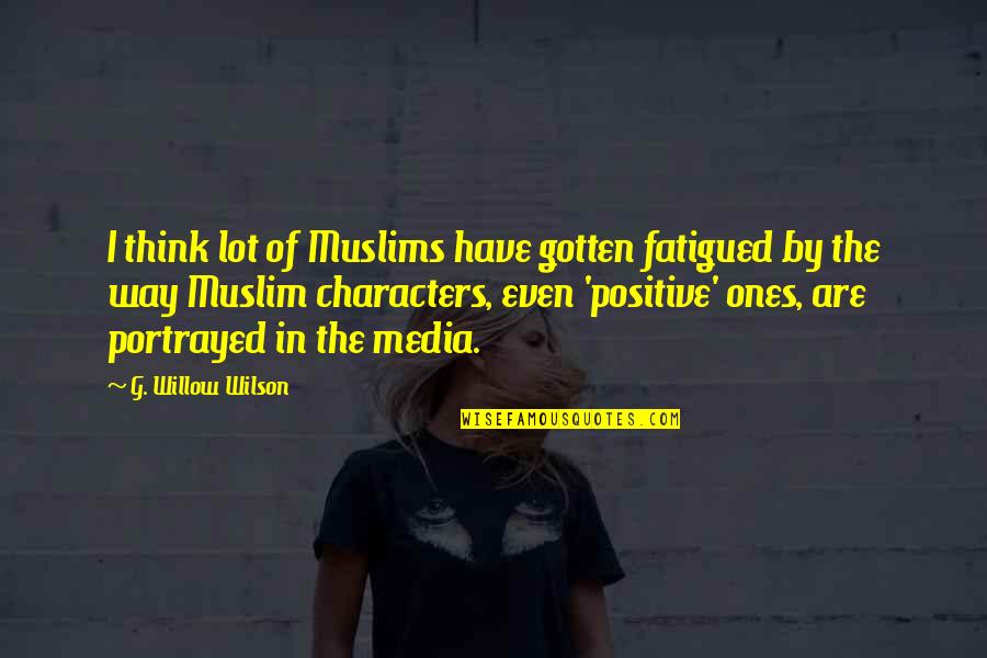 Debugger Quotes By G. Willow Wilson: I think lot of Muslims have gotten fatigued