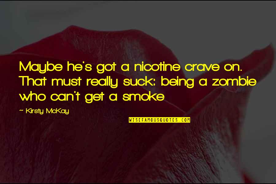 Debugger Quotes By Kirsty McKay: Maybe he's got a nicotine crave on. That