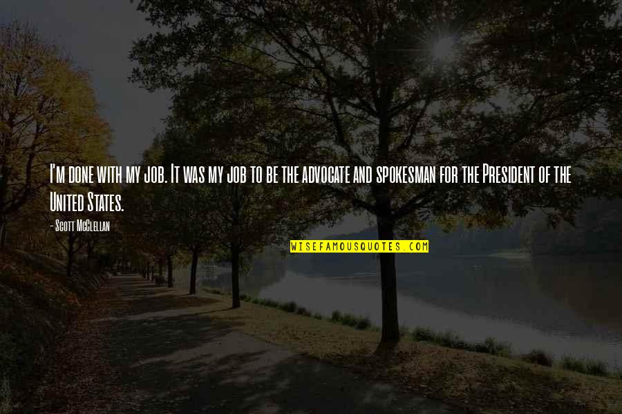 Debully Band Quotes By Scott McClellan: I'm done with my job. It was my Debully Band Quotes By Scott McClellan: I'm done with my job. It was my