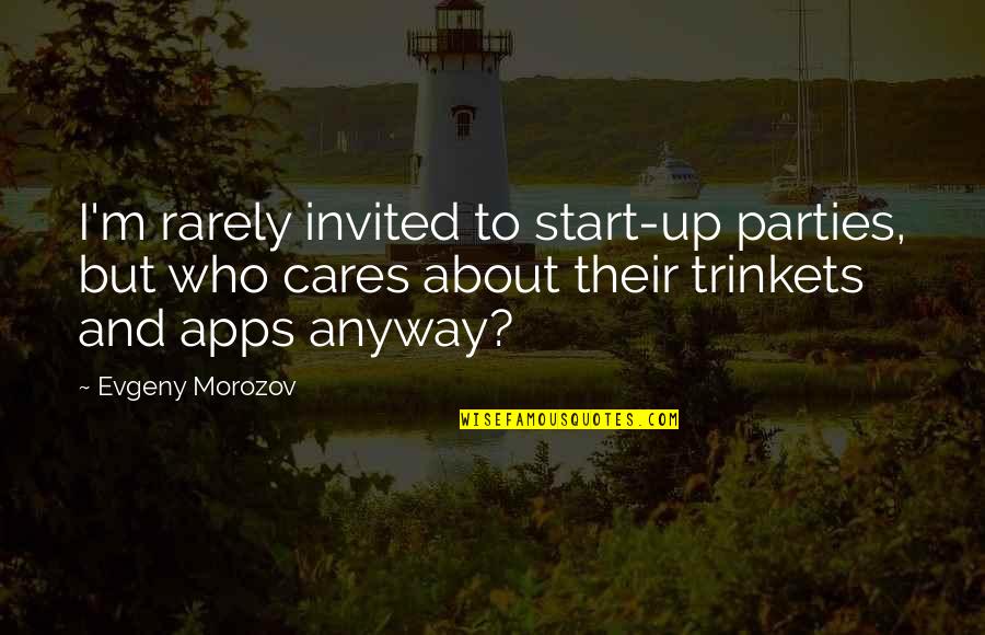 Debunked Ben Quotes By Evgeny Morozov: I'm rarely invited to start-up parties, but who