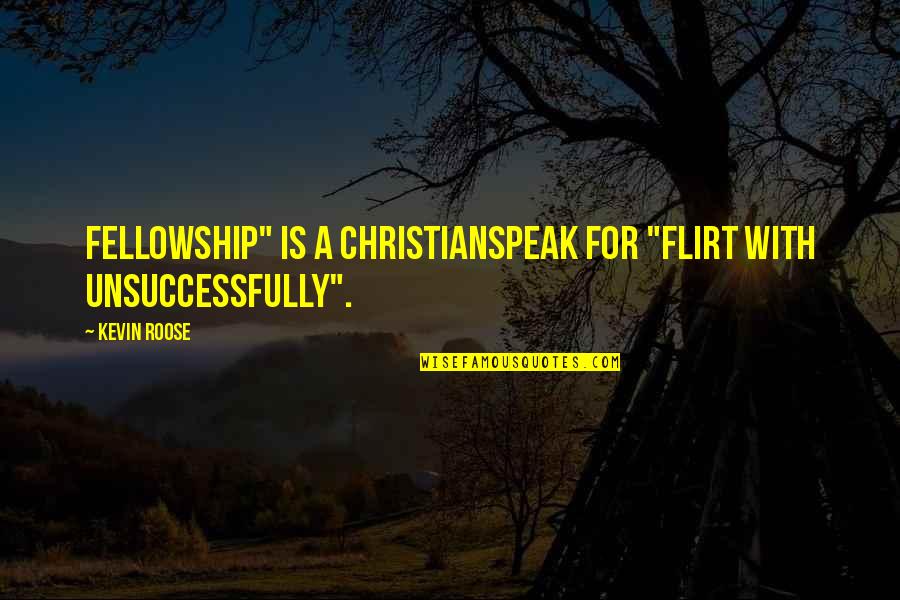 Debunked Ben Quotes By Kevin Roose: Fellowship" is a Christianspeak for "flirt with unsuccessfully".