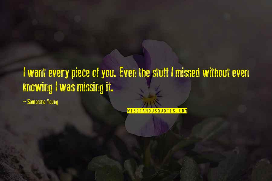 Debunked Ben Quotes By Samantha Young: I want every piece of you. Even the Debunked Ben Quotes By Samantha Young: I want every piece of you. Even the