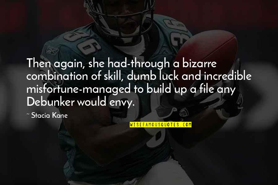 Debunker Quotes By Stacia Kane: Then again, she had-through a bizarre combination of Debunker Quotes By Stacia Kane: Then again, she had-through a bizarre combination of