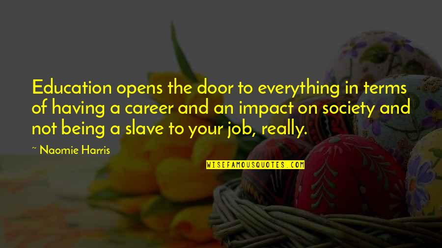 Debunkers Movie Quotes By Naomie Harris: Education opens the door to everything in terms Debunkers Movie Quotes By Naomie Harris: Education opens the door to everything in terms