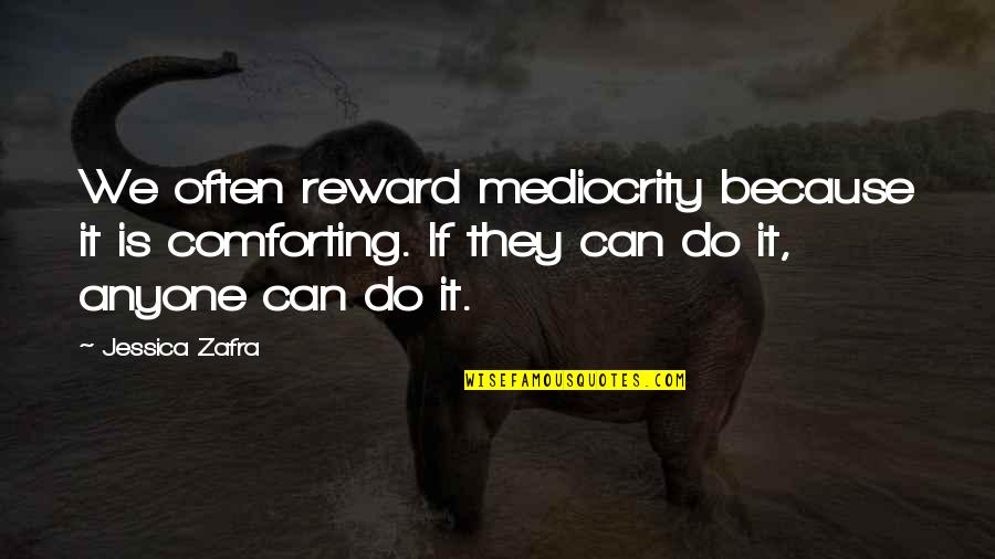 Deburring Equipment Quotes By Jessica Zafra: We often reward mediocrity because it is comforting.