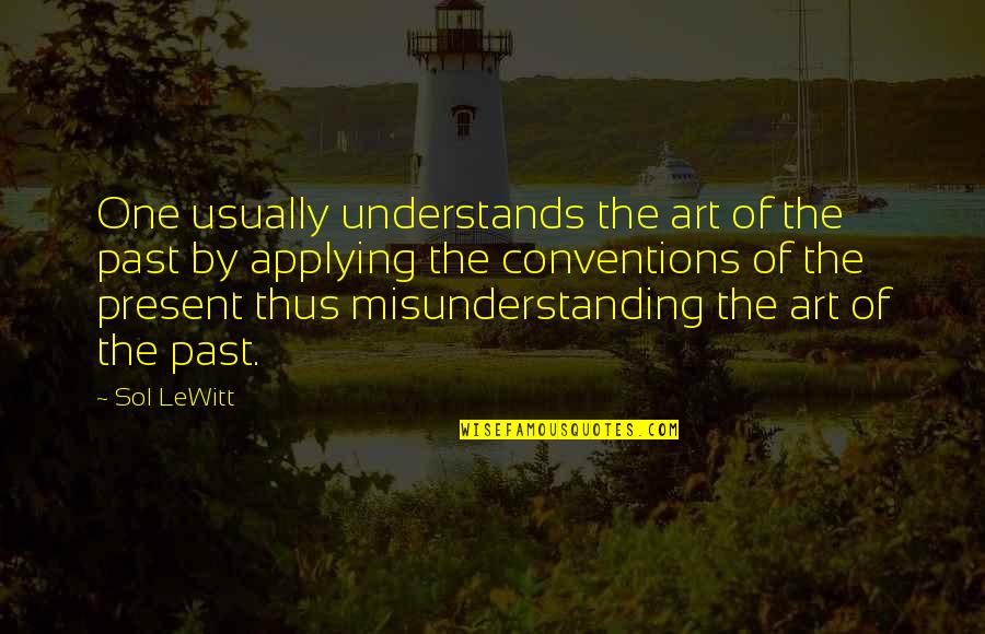 Deburring Equipment Quotes By Sol LeWitt: One usually understands the art of the past