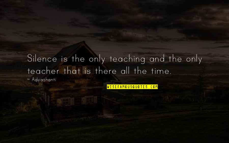 Deburring Stones Quotes By Adyashanti: Silence is the only teaching and the only