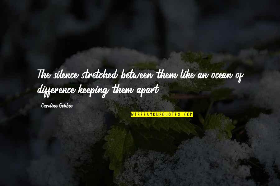 Debusscher Planet Quotes By Caroline Gebbie: The silence stretched between them like an ocean Debusscher Planet Quotes By Caroline Gebbie: The silence stretched between them like an ocean
