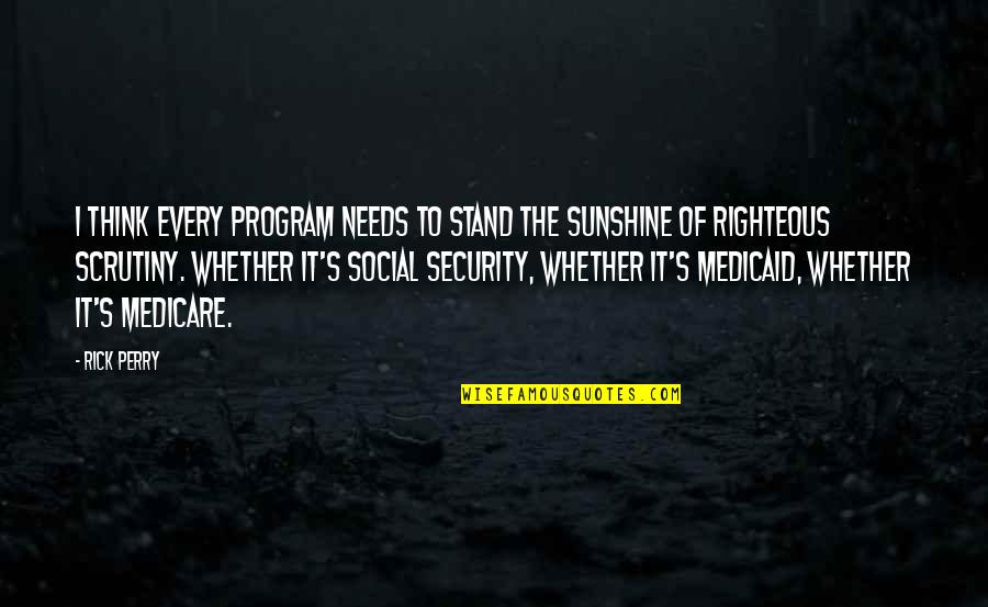 Debusschere Gus Quotes By Rick Perry: I think every program needs to stand the Debusschere Gus Quotes By Rick Perry: I think every program needs to stand the