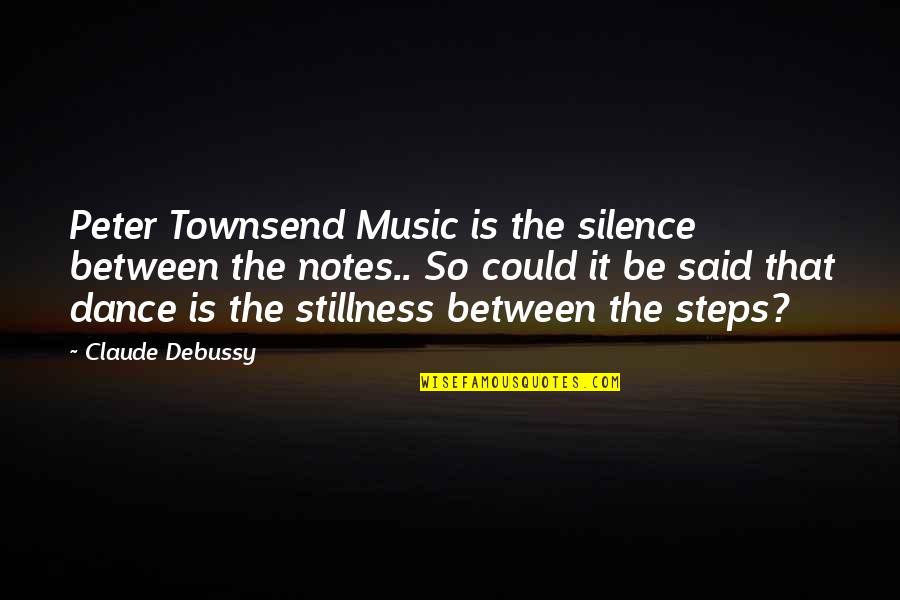 Debussy's Quotes By Claude Debussy: Peter Townsend Music is the silence between the
