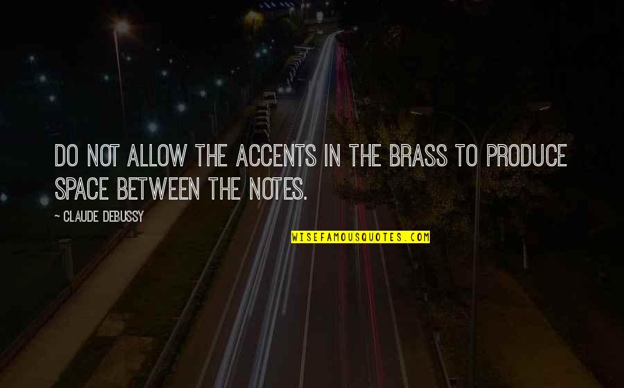 Debussy's Quotes By Claude Debussy: Do not allow the accents in the brass