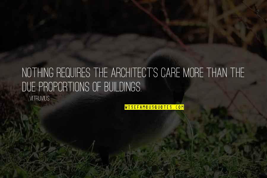 Debut Celebrant Quotes By Vitruvius: Nothing requires the architect's care more than the