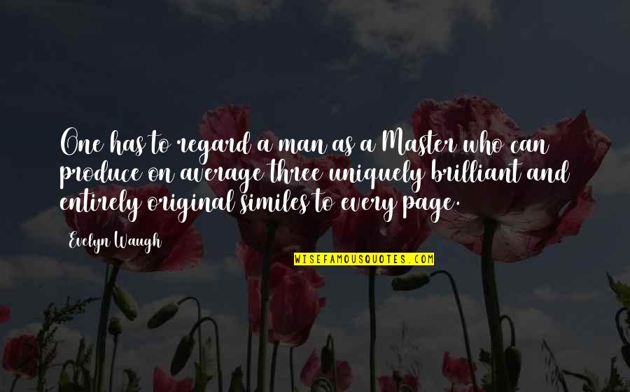 Debut Celebration Quotes By Evelyn Waugh: One has to regard a man as a