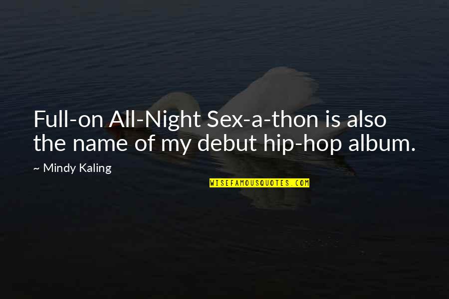 Debut Quotes By Mindy Kaling: Full-on All-Night Sex-a-thon is also the name of
