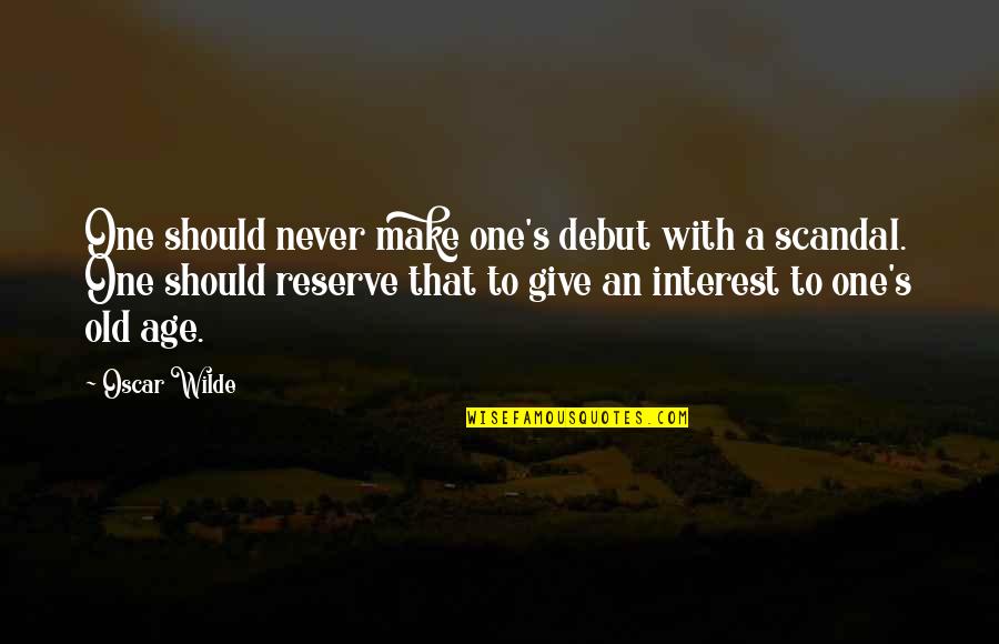 Debut Quotes By Oscar Wilde: One should never make one's debut with a
