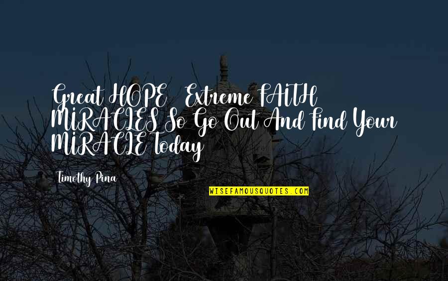 Debut Short Quotes By Timothy Pina: Great HOPE + Extreme FAITH = MIRACLES So