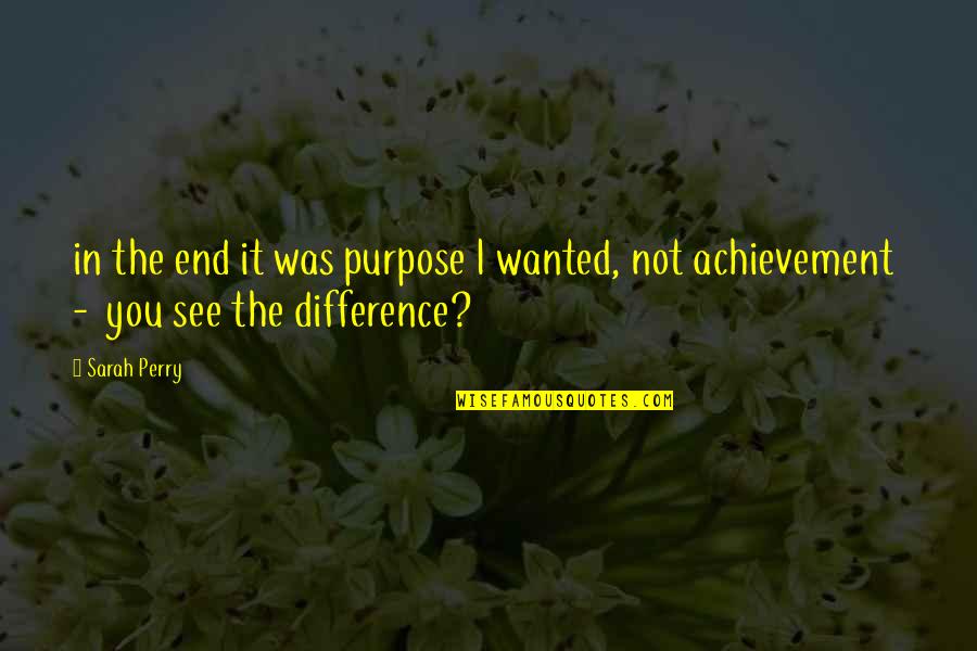 Debutante Cards Quotes By Sarah Perry: in the end it was purpose I wanted,