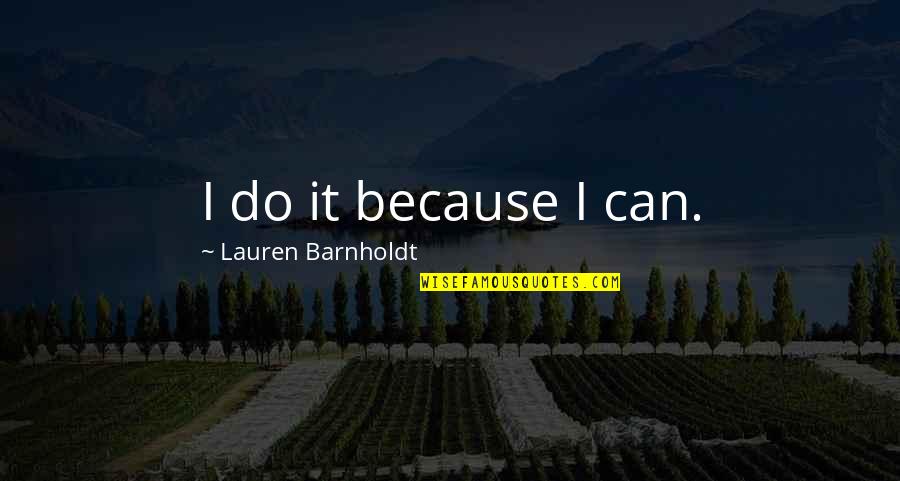 Debutants Quotes By Lauren Barnholdt: I do it because I can.