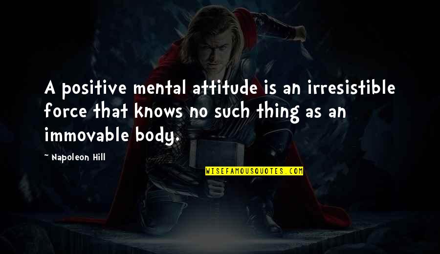 Debye Shielding Quotes By Napoleon Hill: A positive mental attitude is an irresistible force