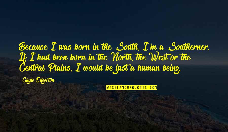 Dec 8 Quotes By Clyde Edgerton: Because I was born in the South, I'm