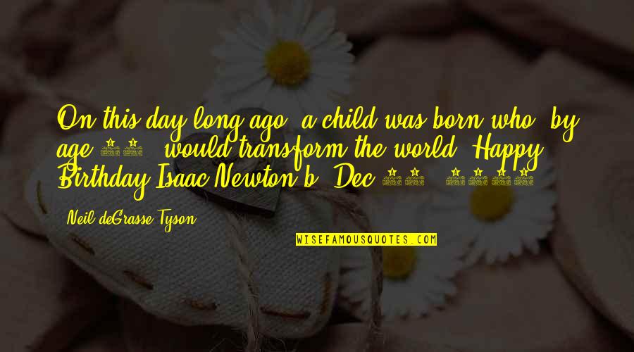Dec Birthday Quotes By Neil DeGrasse Tyson: On this day long ago, a child was