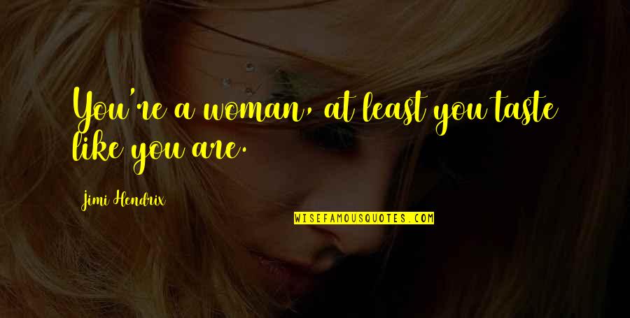 Dec Stock Quotes By Jimi Hendrix: You're a woman, at least you taste like