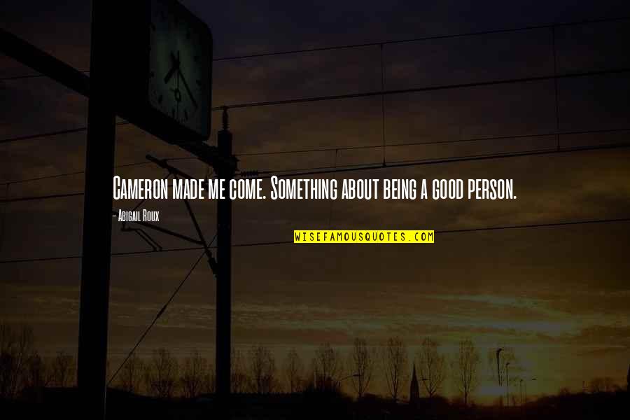 Deca Inspirational Quotes By Abigail Roux: Cameron made me come. Something about being a