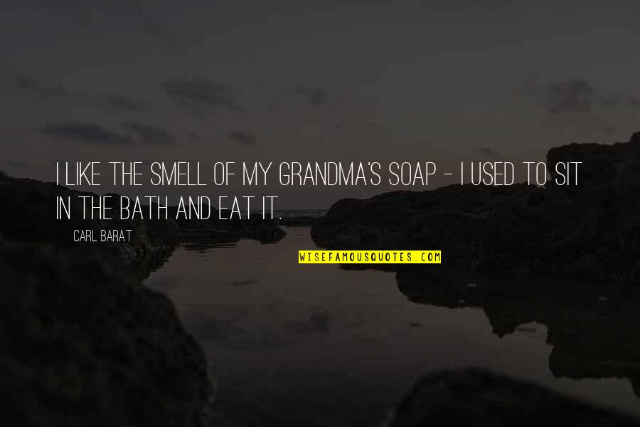 Deca Inspirational Quotes By Carl Barat: I like the smell of my Grandma's soap