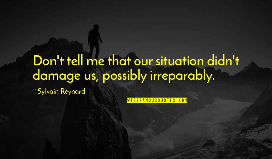 Deca Inspirational Quotes By Sylvain Reynard: Don't tell me that our situation didn't damage