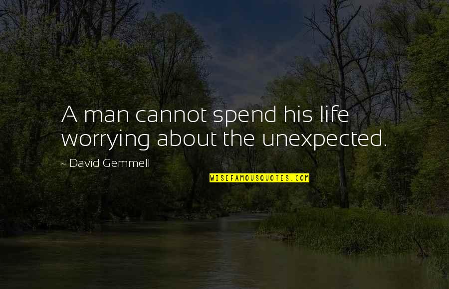 Deca Shirt Quotes By David Gemmell: A man cannot spend his life worrying about