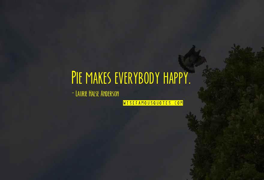 Decade Of Friendship Quotes By Laurie Halse Anderson: Pie makes everybody happy.