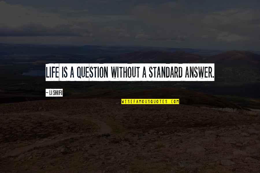 Decade Of Friendship Quotes By Li Shufu: Life is a question without a standard answer.