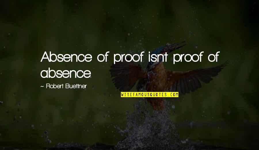 Decade Of Nightmares Quotes By Robert Buettner: Absence of proof isn't proof of absence.