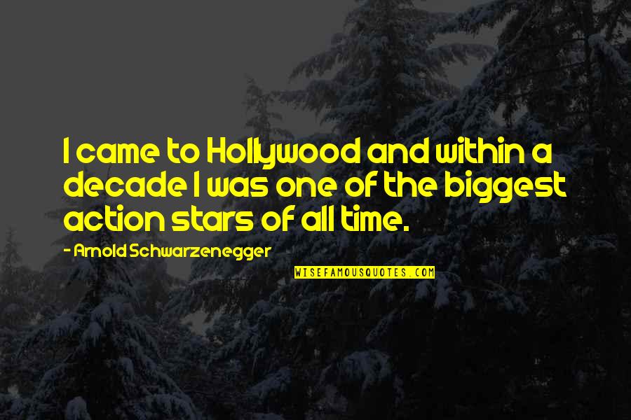 Decade Of Quotes By Arnold Schwarzenegger: I came to Hollywood and within a decade
