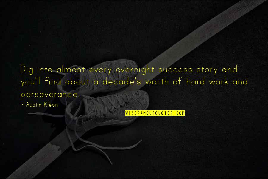 Decade Of Quotes By Austin Kleon: Dig into almost every overnight success story and