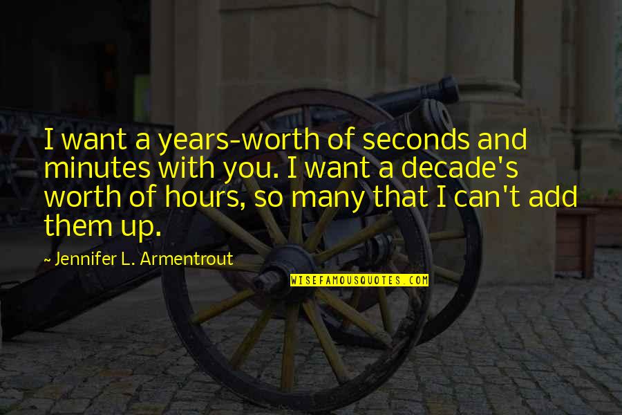 Decade Of Quotes By Jennifer L. Armentrout: I want a years-worth of seconds and minutes