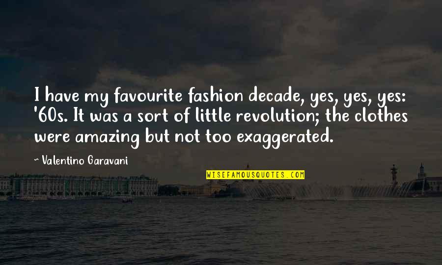 Decade Of Quotes By Valentino Garavani: I have my favourite fashion decade, yes, yes,