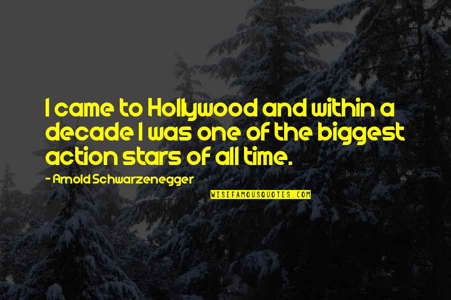 Decade Quotes By Arnold Schwarzenegger: I came to Hollywood and within a decade