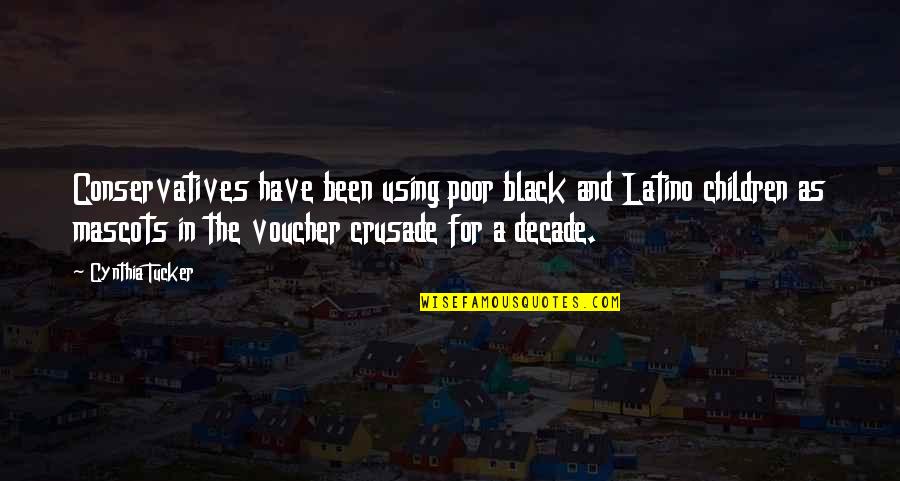 Decade Quotes By Cynthia Tucker: Conservatives have been using poor black and Latino