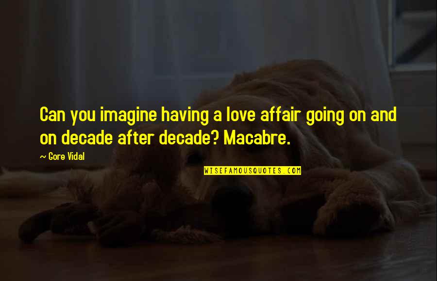 Decade Quotes By Gore Vidal: Can you imagine having a love affair going