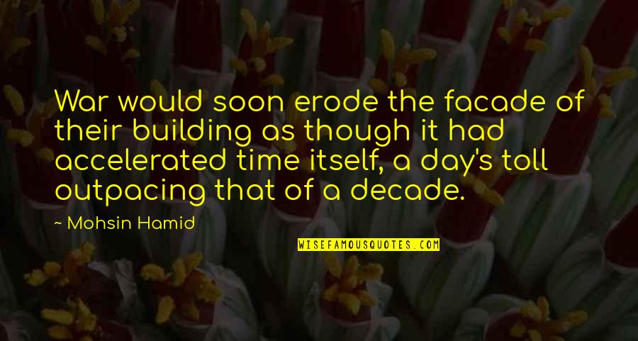 Decade Quotes By Mohsin Hamid: War would soon erode the facade of their