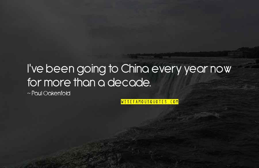 Decade Quotes By Paul Oakenfold: I've been going to China every year now