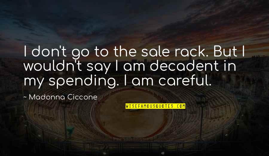 Decadent Quotes By Madonna Ciccone: I don't go to the sale rack. But