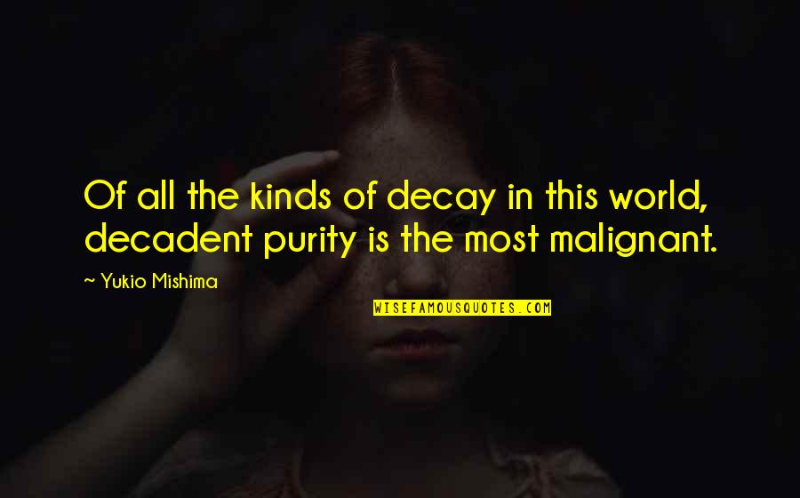 Decadent Quotes By Yukio Mishima: Of all the kinds of decay in this